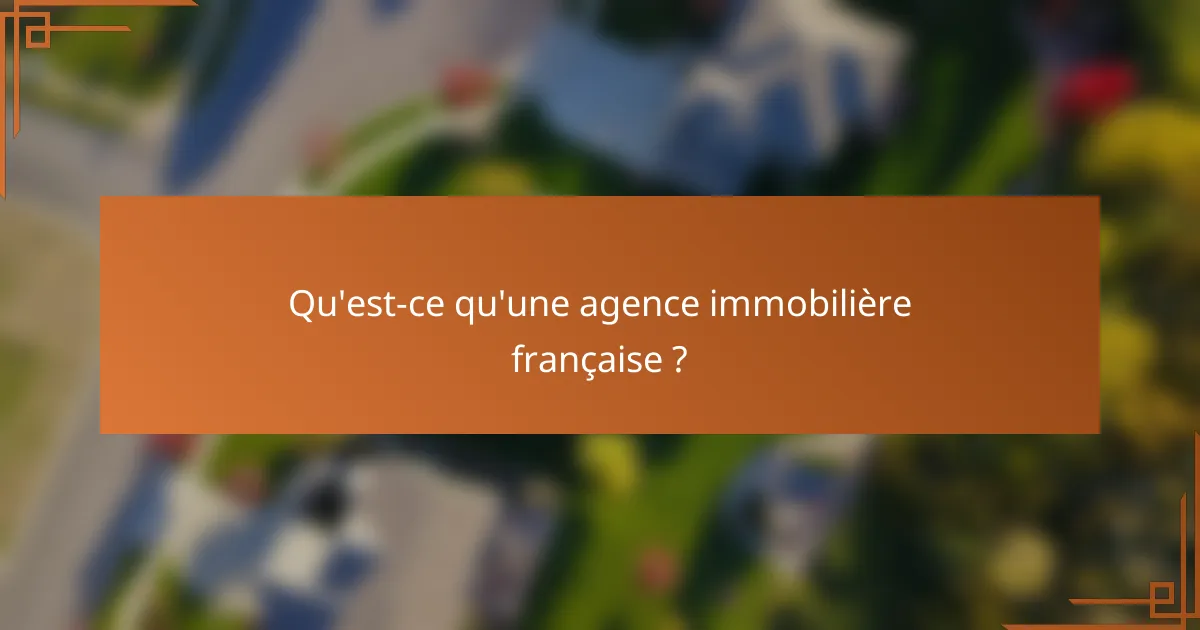 Qu'est-ce qu'une agence immobilière française ?